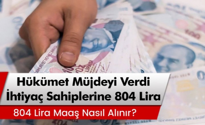 Hükümet müjdeyi verdi! İhtiyaç sahiplerine 804 Lira ödenecek