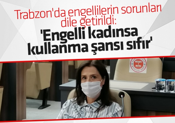 Engelli olan kadınsa kullanma şansı sıfır!