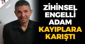 Zihinsel engelli Ömer Özcan kayboldu