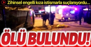 Zihinsel engelli kıza istismarla suçlanan şüpheli evinde ölü bulundu